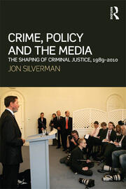 Crime, Policy and the Media: The Shaping of Criminal Justice, 1989-2010 book cover