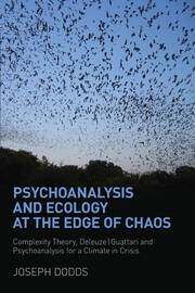 Psychoanalysis and Ecology at the Edge of Chaos: Complexity Theory, Deleuze,Guattari and Psychoanalysis for a Climate in Crisis book cover