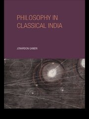 Philosophy in Classical India: The proper work of reason book cover