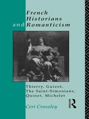 French Historians and Romanticism: Thierry, Guizot, the Saint-Simonians, Quinet, Michelet book cover