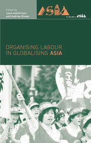 Organising Labour in Globalising Asia book cover