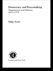 Democracy and Peace Making: Negotiations and Debates 1815-1973 book cover
