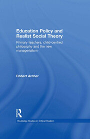 Education Policy and Realist Social Theory: Primary Teachers, Child-Centred Philosophy and the New Managerialism book cover