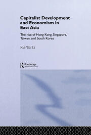 Capitalist Development and Economism in East Asia: The Rise of Hong Kong, Singapore, Taiwan and South Korea book cover
