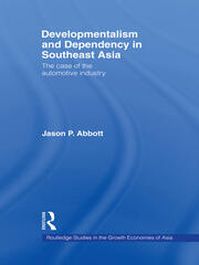 Developmentalism and Dependency in Southeast Asia: The Case of the Automotive Industry book cover