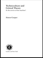Technoculture and Critical Theory: In the Service of the Machine? book cover