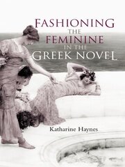 Fashioning the Feminine in the Greek Novel book cover