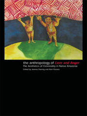 The Anthropology of Love and Anger: The Aesthetics of Conviviality in Native Amazonia book cover