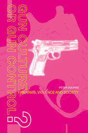 Gun Culture or Gun Control?: Firearms and Violence: Safety and Society book cover