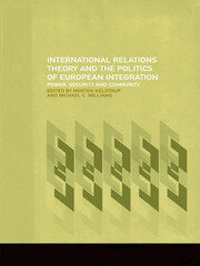 International Relations Theory and the Politics of European Integration: Power, Security and Community book cover