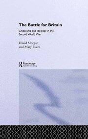 The Battle for Britain: Citizenship and Ideology in the Second World War book cover