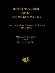 Colonialism and Development: Britain and its Tropical Colonies, 1850-1960 book cover