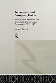 Federalism and European Union: Political Ideas, Influences, and Strategies in the European Community 1972-1986 book cover