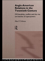 Anglo-American Relations in the Twentieth Century: The Policy and Diplomacy of Friendly Superpowers book cover
