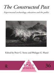 The Constructed Past: Experimental Archaeology, Education and the Public book cover