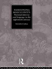 Fashioning Masculinity: National Identity and Language in the Eighteenth Century book cover
