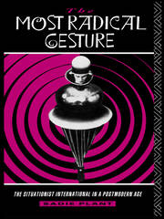 The Most Radical Gesture: The Situationist International in a Postmodern Age book cover