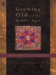 Growing Old in the Middle Ages: 'Winter Clothes Us in Shadow and Pain' book cover