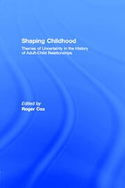 Shaping Childhood: Themes of Uncertainty in the History of Adult-Child Relationships book cover