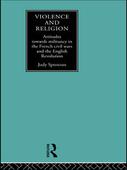 Violence and Religion: Attitudes towards militancy in the French civil wars and the English Revolution book cover