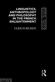Linguistics, Anthropology and Philosophy in the French Enlightenment: A contribution to the history of the relationship between language theory and ideology book cover