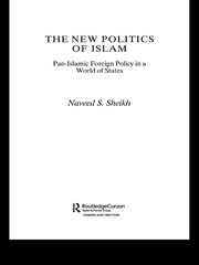 The New Politics of Islam: Pan-Islamic Foreign Policy in a World of States book cover