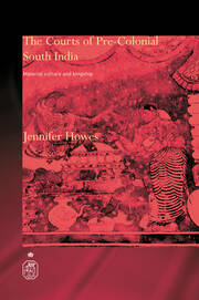 The Courts of Pre-Colonial South India: Material Culture and Kingship book cover
