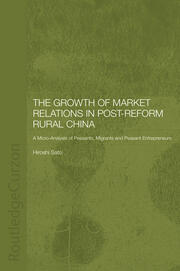 The Growth of Market Relations in Post-Reform Rural China: A Micro-Analysis of Peasants, Migrants and Peasant Entrepeneurs book cover