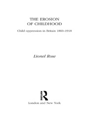 The Erosion of Childhood: Childhood in Britain 1860-1918 book cover