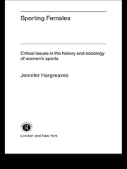 Sporting Females: Critical Issues in the History and Sociology of Women's Sport book cover