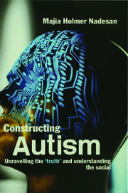 Constructing Autism: Unravelling the 'Truth' and Understanding the Social book cover