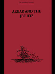 Akbar and the Jesuits: An Account of the Jesuit Missions to the Court of Akbar book cover