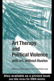 Art Therapy and Political Violence: With Art, Without Illusion book cover