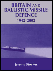 Britain and Ballistic Missile Defence, 1942-2002 book cover