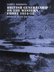 British Generalship on the Western Front 1914–1918: Defeat into Victory book cover