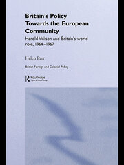 Britain's Policy Towards the European Community: Harold Wilson and Britain's World Role, 1964-1967 book cover