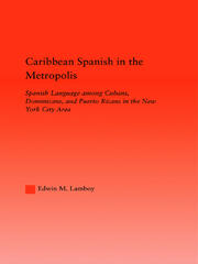 Caribbean Spanish in the Metropolis: Spanish Language among Cubans, Dominicans and Puerto Ricans in the New York City Area book cover