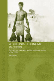 A Colonial Economy in Crisis: Burma's Rice Cultivators and the World Depression of the 1930s book cover