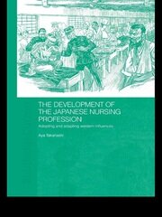 The Development of the Japanese Nursing Profession: Adopting and Adapting Western Influences book cover
