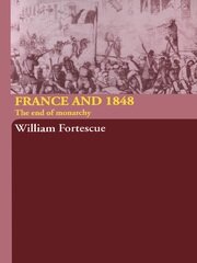 France and 1848: The End of Monarchy book cover