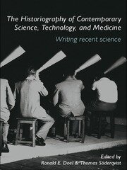 The Historiography of Contemporary Science, Technology, and Medicine: Writing Recent Science book cover
