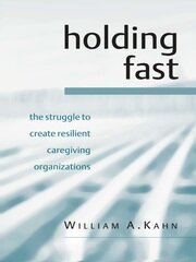 Holding Fast: The Struggle to Create Resilient Caregiving Organizations book cover
