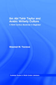 Ibn Abi Tahir Tayfur and Arabic Writerly Culture: A Ninth Century Bookman in Baghdad book cover