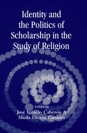 Identity and the Politics of Scholarship in the Study of Religion book cover
