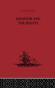 Jahangir and the Jesuits: With an Account of the Benedict Goes and the Mission to Pegu book cover