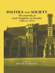Politics and Society: The Journals of Lady Knightley of Fawsley 1885-1913 book cover