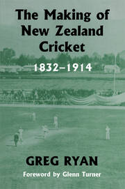The Making of New Zealand Cricket: 1832-1914 book cover