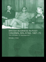 British Business in Post-Colonial Malaysia, 1957-70: Neo-colonialism or Disengagement? book cover