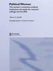 Political Women: The Women's Movement, Political Institutions, the Battle for Women's Suffrage and the ERA book cover