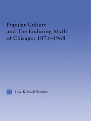 Popular Culture and the Enduring Myth of Chicago, 1871-1968 book cover